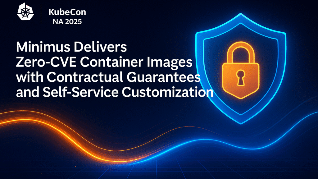 Minimus Introduces Zero-CVE Container Images - Efficiently Connected