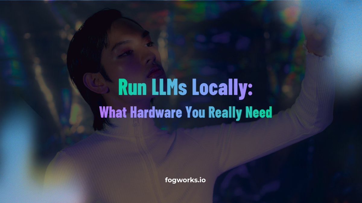 Running AI Models on Your Own Computer: A Guide to LLM Size and Hardware Needs - Fog Works