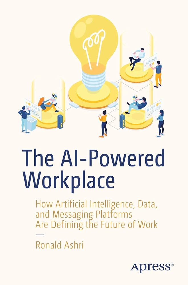 The AI-Powered Workplace: How Artificial Intelligence, Data, and Messaging Platforms Are Defining the Future of Work: Ashri, Ronald:...